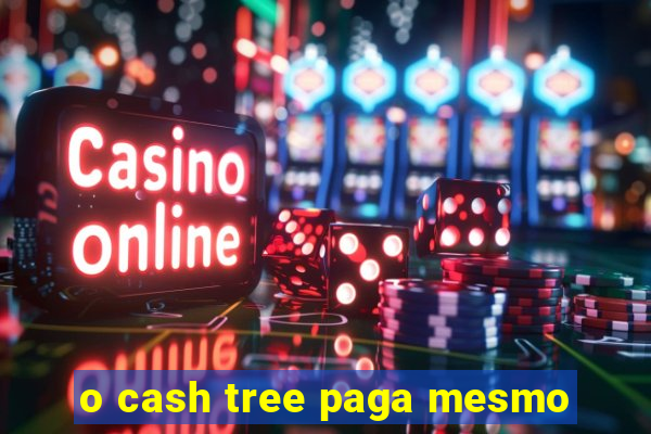 o cash tree paga mesmo